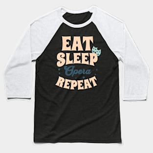 Eat Sleep Opera Repeat Baseball T-Shirt